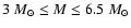 $3~M_{\odot}
\leq M \leq 6.5~M_{\odot}$