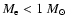 $M_{\rm e} < 1~M_{\odot}$