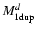$M_{\rm 1dup}^d$