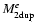 $M_{\rm 2dup}^e$