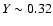 $Y\sim 0.32$