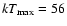 $kT_{\rm max}= 56$