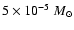$5\times10^{-5}~M_{\odot}$