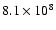 $8.1\times 10^{8}$