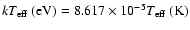 $kT_{\rm eff}~ ({\rm eV}) = 8.617\times10^{-5} T_{\rm eff}~ (\rm K)$