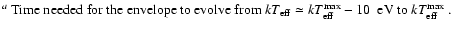 $\textstyle \parbox{12cm}{
$^{{a}}$\space Time needed for the envelope to evolve...
...T_{\rm eff}\simeq kT^{\rm max}_{\rm eff}-10$ ~eV
to $kT^{\rm max}_{\rm eff}$ .}$
