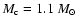 $M_{\rm c}=1.1~ M_{\odot}$