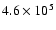 $ 4.6\times 10^{5}$