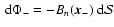 $ {\ {\rm d}}
\Phi_{-} = -B_{n}({\vec x_{-}}) {\ {\rm d}} {\mathcal S} $