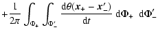 $\displaystyle +{\ensuremath{\mathchoice {\displaystyle\frac{1}{2 \pi}}
{\displa...
...- {\vec x'_{-}})}{{{\rm d}} t}}
} }
{\ {\rm d}} \Phi_{+}~ {\ {\rm d}} \Phi_{-}'$
