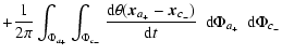 $\displaystyle +{\ensuremath{\mathchoice {\displaystyle\frac{1}{2 \pi}}
{\displa...
...c x_{c_-}})}{{{\rm d}} t}}
} }
~ {\ {\rm d}} \Phi_{a_+}~ {\ {\rm d}} \Phi_{c_-}$