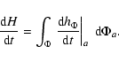 \begin{displaymath}%
{\ensuremath{\mathchoice {\displaystyle\frac{{{\rm d}} H}{{...
...{\Phi }}{{\rm d}t}}
} } \right\vert _a {\ {\rm d}} \Phi _{a}.
\end{displaymath}