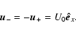 \begin{displaymath}%
\vec{u}_- = -\vec{u}_+ = U_0 {\vec{\hat e}_x}.
\end{displaymath}