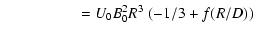 $\displaystyle \hspace*{1.8cm} = U_0 B_0^2 R^3 \; ( -1/3 + f(R/D) )$