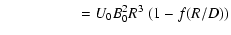 $\displaystyle \hspace*{1.8cm} = U_0 B_0^2 R^3 \; (1 - f(R/D))$