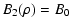 $\displaystyle B_2(\rho) = B_0$