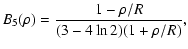 $\displaystyle B_5(\rho) = {\ensuremath{\mathchoice {\displaystyle\frac{1-\rho /...
...\rho /R}{(3-4\ln 2)(1+\rho /R)}}
{\frac{1-\rho /R}{(3-4\ln 2)(1+\rho /R)}}
} },$