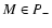 $M \in P_-$
