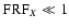 ${\rm FRF}_X \ll 1$