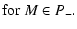 $\displaystyle {\rm for}~ M \in P_-.$