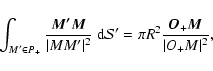 \begin{displaymath}%
\ensuremath{\mathchoice {\displaystyle\int_{M'\in P_+}^{}}
...
...l S} ' =
\pi R^2 \frac{{\vec O_+}\vec{M}}{\vert O_+M\vert^2},
\end{displaymath}