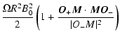 $\displaystyle {\ensuremath{\mathchoice {\displaystyle\frac{\Omega R^2 B_0^2}{2}...
...frac{{\vec O_+}\vec{M}\cdot {\vec{M}{\vec O_-}}}{\vert O_-M\vert^2}}
} }\right)$