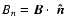 $B_{n}=\vec{B} \cdot \ensuremath{ {\mbox{\mathversion{bold} \ensuremath{\hat{n}}}} } $