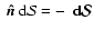 $\ensuremath{ {\mbox{\mathversion{bold} \ensuremath{\hat{n}}}} } {\ {\rm d}} {\m...
...uremath{ {\mbox{\mathversion{bold} \ensuremath{ {\ {\rm d}} {\mathcal S} }}} } $