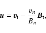 \begin{displaymath}%
{\vec u}= \vv_{\rm t} -{\ensuremath{\mathchoice {\displays...
...}
{\frac{v_n}{B_n}}
{\frac{v_n}{B_n}}
} } {\vec B}_{\rm t},
\end{displaymath}