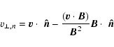 \begin{displaymath}%
v_{\bot ,n}= {\vec v}\cdot \ensuremath{ {\mbox{\mathversion...
...\ensuremath{ {\mbox{\mathversion{bold} \ensuremath{\hat{n}}}} }\end{displaymath}