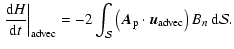 $\displaystyle \left. {\ensuremath{\mathchoice {\displaystyle\frac{{{\rm d}} H}{...
... A}_{\rm p}\cdot {\vec u}_{{\rm advec}}\right) B_{n} {\ {\rm d}} {\mathcal S} .$