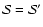 $ {\mathcal S} = {\mathcal S} '$