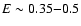 $E\sim0.35{-}0.5$