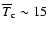 $\overline{T}_{\rm c}\sim15$