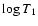 $\log T_{1}$