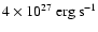 $4\times10^{27}~{\rm erg~s^{-1}}$