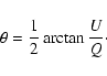 \begin{displaymath}\theta = \frac{1}{2} \arctan{ \frac{U}{Q} }\cdot
\end{displaymath}
