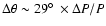 $\Delta
\theta \sim 29 \hbox{$^\circ$ }\times \Delta P / P$