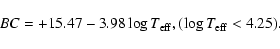 \begin{displaymath}BC = +15.47 - 3.98 \log T_{\rm eff}, \space (\log T_{\rm eff} < 4.25).
\end{displaymath}