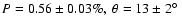 $P = 0.56 \pm 0.03 \%,
~\theta = 13 \pm 2 \hbox{$^\circ$ }$