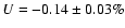$U = -0.14 \pm 0.03 \%$