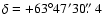 $\delta= +63^{\circ} 47'
30\hbox{$.\!\!^{\prime\prime}$ }4$