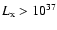 $L_{\rm x} > 10 ^{37}$