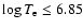 $\log T_{\rm e} \le 6.85$