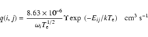 \begin{displaymath}q(i,j) = \frac{8.63 \times 10^{-6}}{{\omega_i}{T_{\rm e}^{1/2}}} \Upsilon \exp~(-E_{ij}/{kT_{\rm e}})\quad {\rm cm^3~s^{-1}}
\end{displaymath}