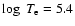 $\log~ T_{\rm e} = 5.4$