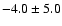 $-4.0 \pm 5.0$