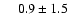 $\phantom{-1} 0.9 \pm 1.5$
