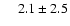 $\phantom{-1} 2.1 \pm 2.5$