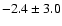 $-2.4 \pm 3.0$